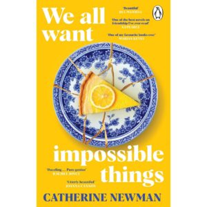 We All Want Impossible Things By Catherine Newman