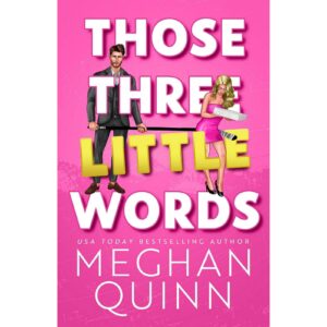 Those Three Little Words By Meghan Quinn