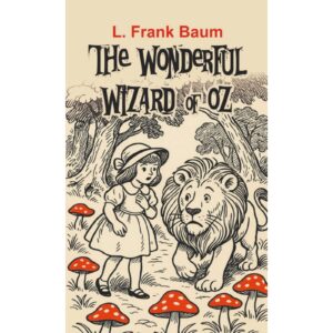 The Wonderful Wizard Of OZ By L. Frank Baum