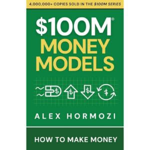 100M Money Model By Alex Hormozi