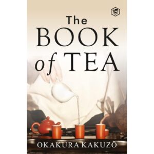 The Book Of Tea By Okarura Kakuzo