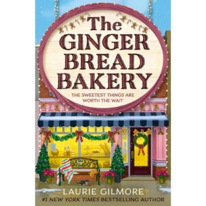 The Ginger Bread Bakery By Laurie Gilmore