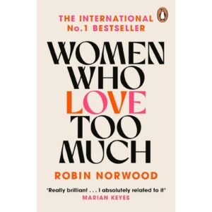 Women Who Love Too Much By Robin Norwood
