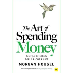 The Art Of Spending Money By Morgan Housel