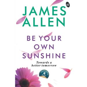 Be Your Own Sunshine By James Allen