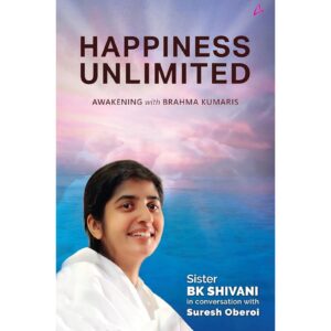 Happiness Unlimited By Sister B K Shivani