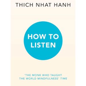 How To Listen By Thich Nhat Hanh