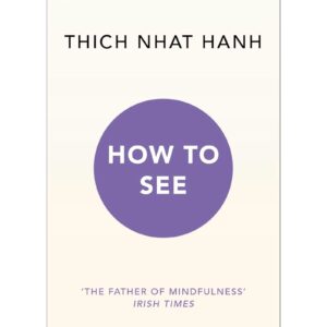 How To See By Thich Nhat Hanh