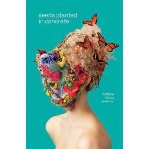 Seed Planted In Concrete By Bianca Sparacino (POETRY)