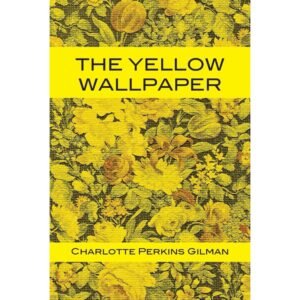 The Yellow Wallpaper By Charlotte Perkins Gilman